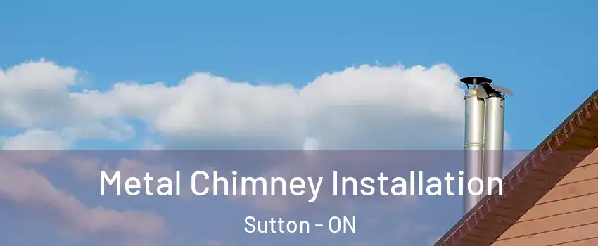  Metal Chimney Installation Sutton - ON