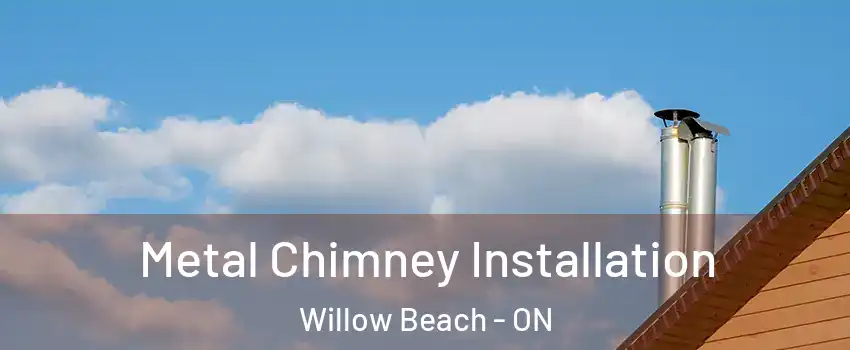  Metal Chimney Installation Willow Beach - ON