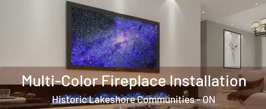  Multi-Color Fireplace Installation Historic Lakeshore Communities - ON