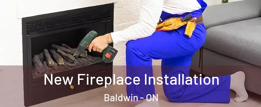  New Fireplace Installation Baldwin - ON