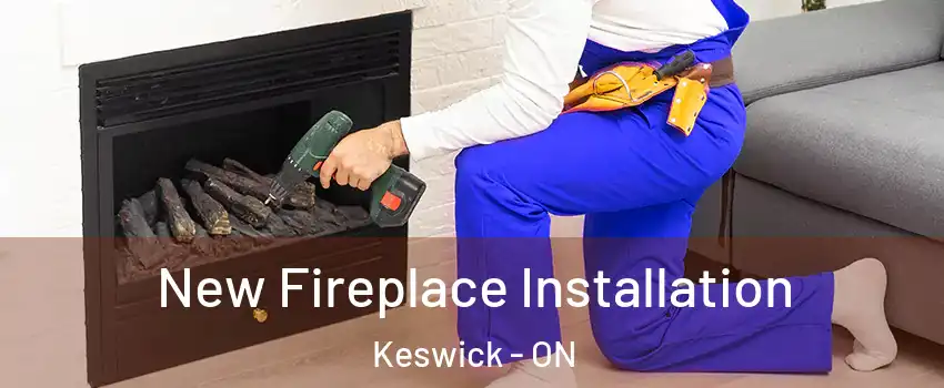  New Fireplace Installation Keswick - ON