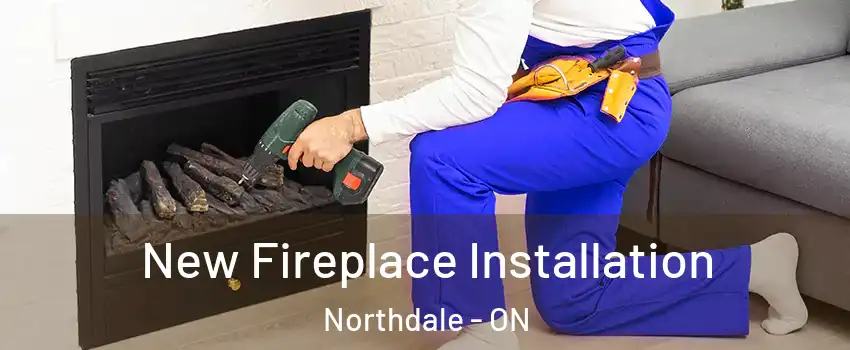  New Fireplace Installation Northdale - ON