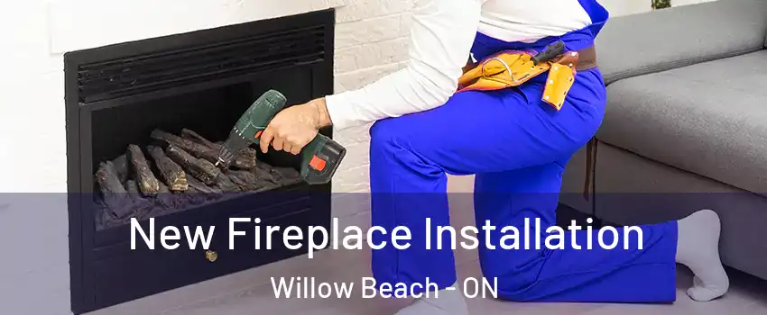  New Fireplace Installation Willow Beach - ON