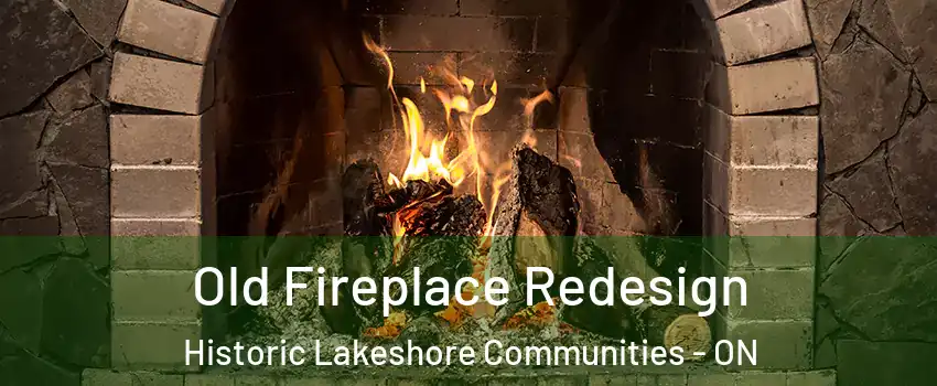 Old Fireplace Redesign Historic Lakeshore Communities - ON