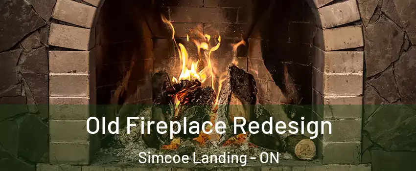  Old Fireplace Redesign Simcoe Landing - ON