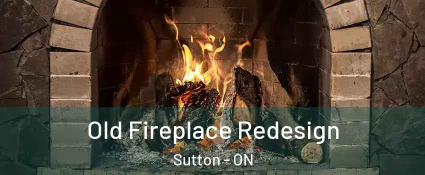 Old Fireplace Redesign Sutton - ON