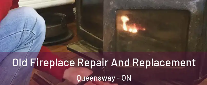  Old Fireplace Repair And Replacement Queensway - ON