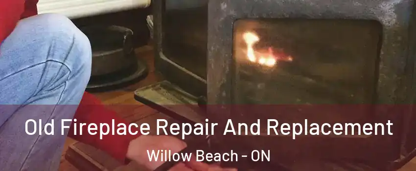  Old Fireplace Repair And Replacement Willow Beach - ON