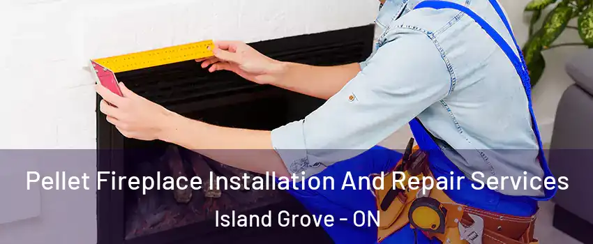  Pellet Fireplace Installation And Repair Services Island Grove - ON