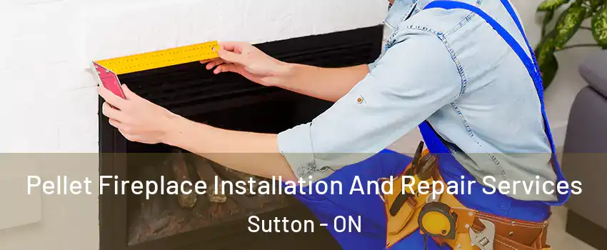  Pellet Fireplace Installation And Repair Services Sutton - ON
