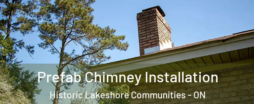  Prefab Chimney Installation Historic Lakeshore Communities - ON