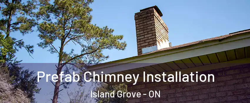  Prefab Chimney Installation Island Grove - ON