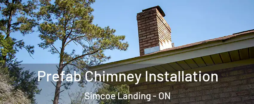  Prefab Chimney Installation Simcoe Landing - ON