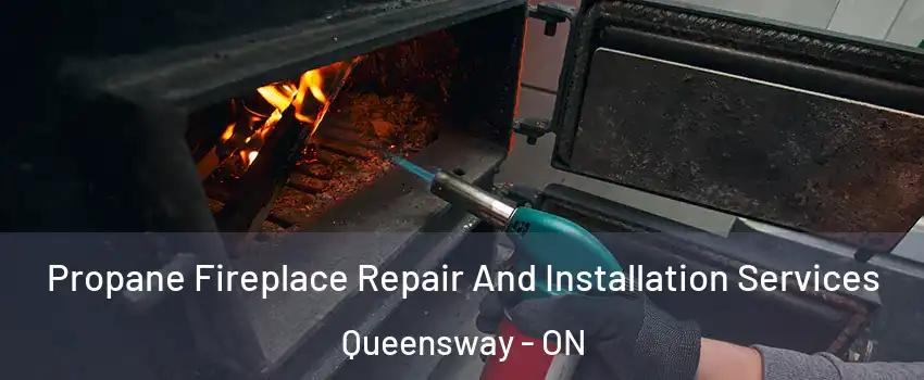  Propane Fireplace Repair And Installation Services Queensway - ON