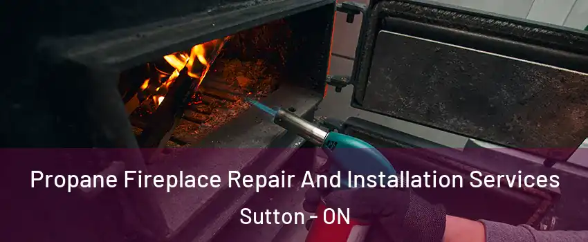  Propane Fireplace Repair And Installation Services Sutton - ON