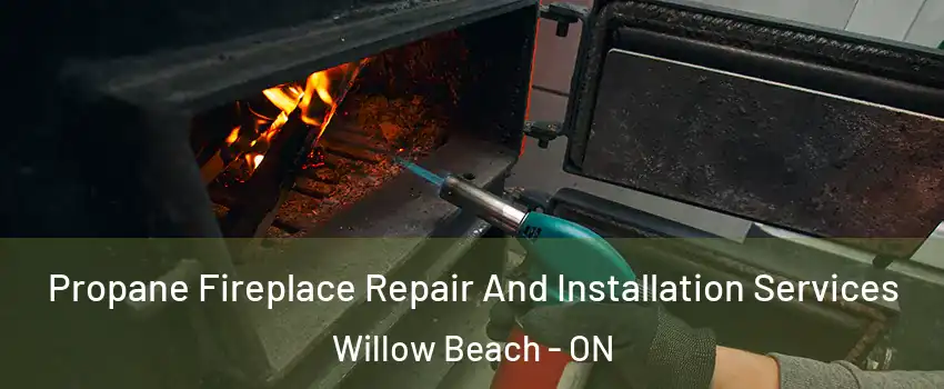  Propane Fireplace Repair And Installation Services Willow Beach - ON