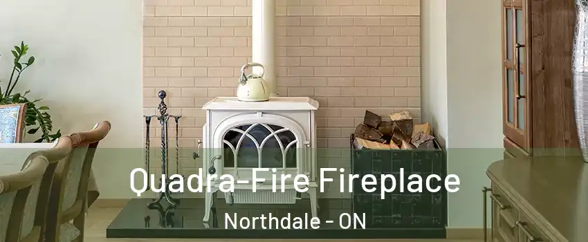  Quadra-Fire Fireplace Northdale - ON