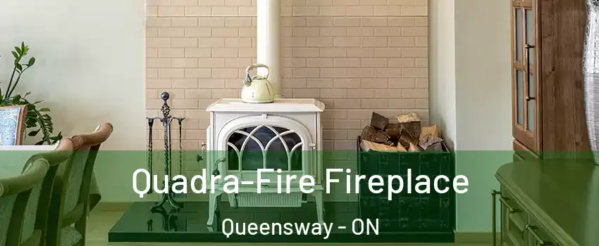  Quadra-Fire Fireplace Queensway - ON