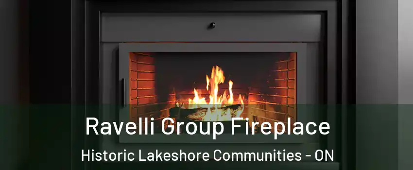  Ravelli Group Fireplace Historic Lakeshore Communities - ON