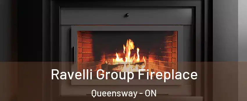  Ravelli Group Fireplace Queensway - ON