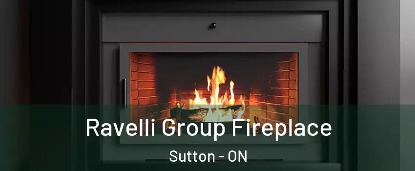 Ravelli Group Fireplace Sutton - ON