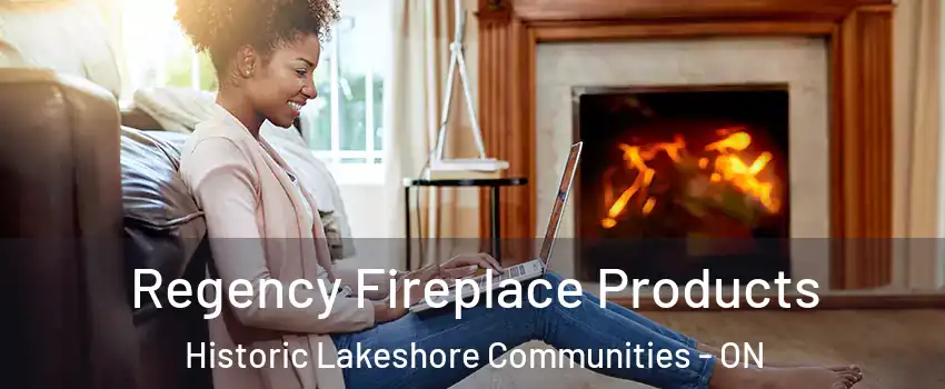  Regency Fireplace Products Historic Lakeshore Communities - ON