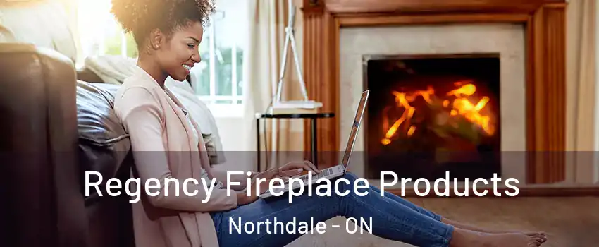  Regency Fireplace Products Northdale - ON