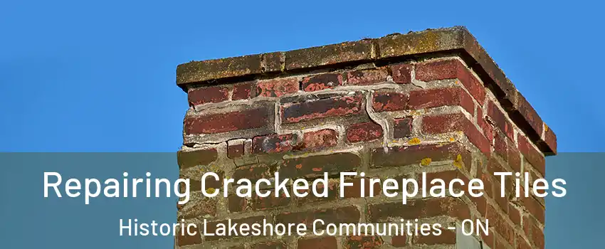  Repairing Cracked Fireplace Tiles Historic Lakeshore Communities - ON