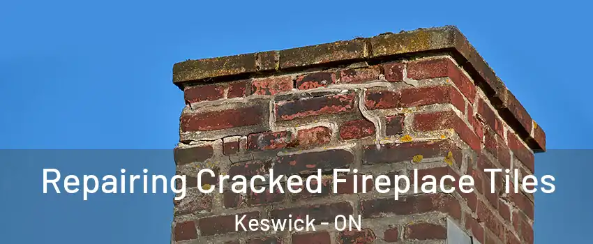  Repairing Cracked Fireplace Tiles Keswick - ON