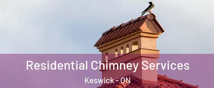  Residential Chimney Services Keswick - ON