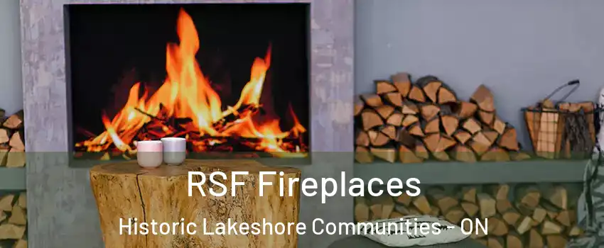  RSF Fireplaces Historic Lakeshore Communities - ON