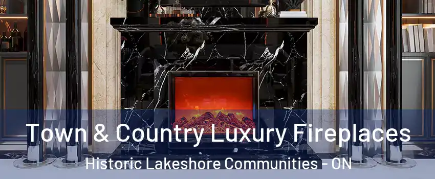  Town & Country Luxury Fireplaces Historic Lakeshore Communities - ON