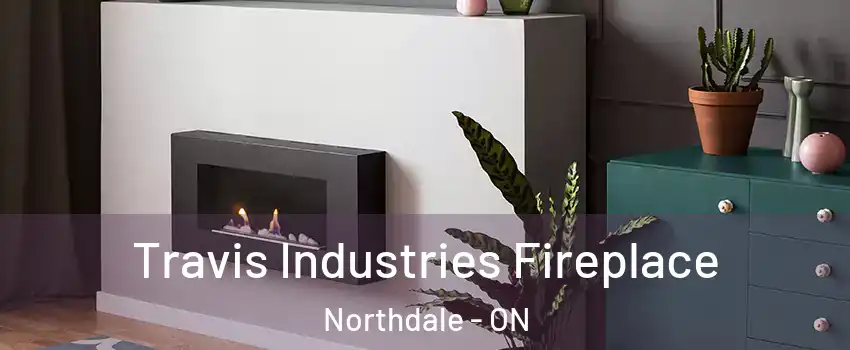  Travis Industries Fireplace Northdale - ON