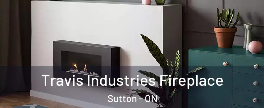  Travis Industries Fireplace Sutton - ON