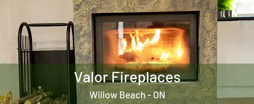  Valor Fireplaces Willow Beach - ON