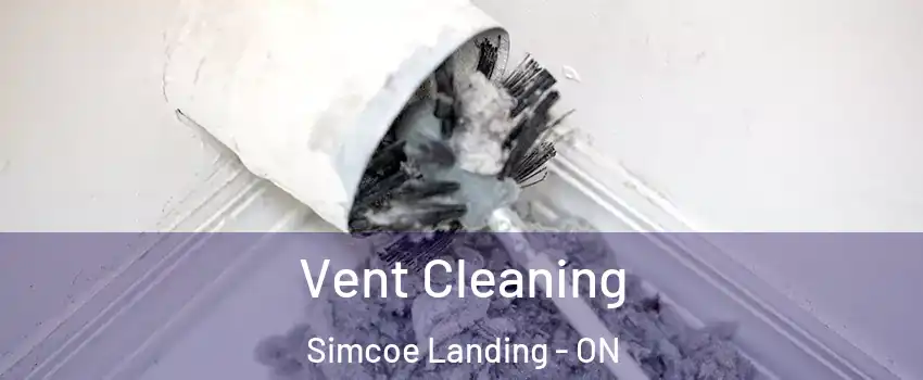  Vent Cleaning Simcoe Landing - ON