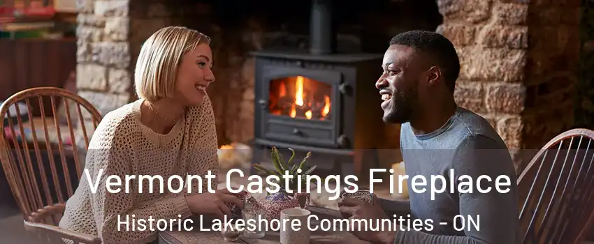 Vermont Castings Fireplace Historic Lakeshore Communities - ON