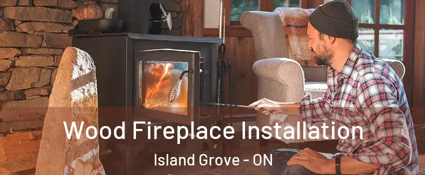  Wood Fireplace Installation Island Grove - ON
