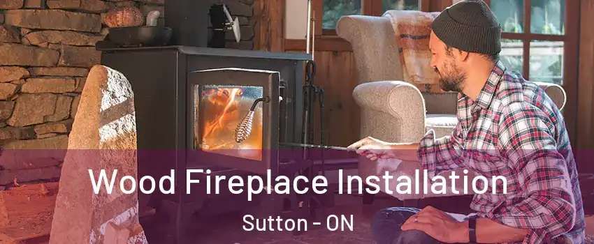  Wood Fireplace Installation Sutton - ON