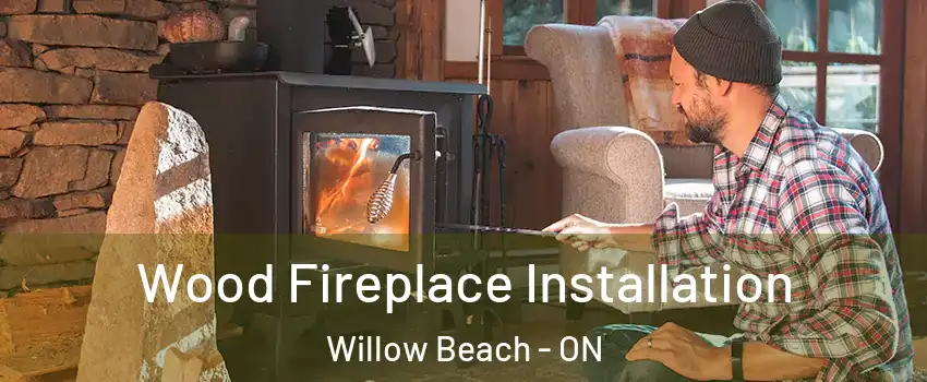  Wood Fireplace Installation Willow Beach - ON