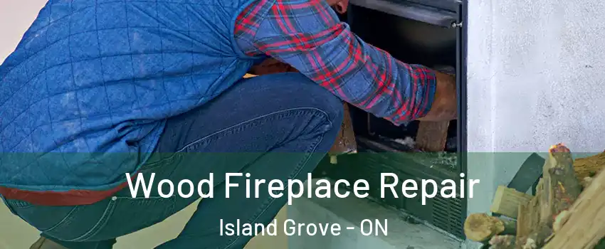  Wood Fireplace Repair Island Grove - ON