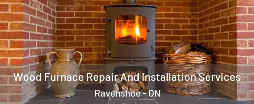  Wood Furnace Repair And Installation Services Ravenshoe - ON