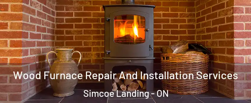 Wood Furnace Repair And Installation Services Simcoe Landing - ON