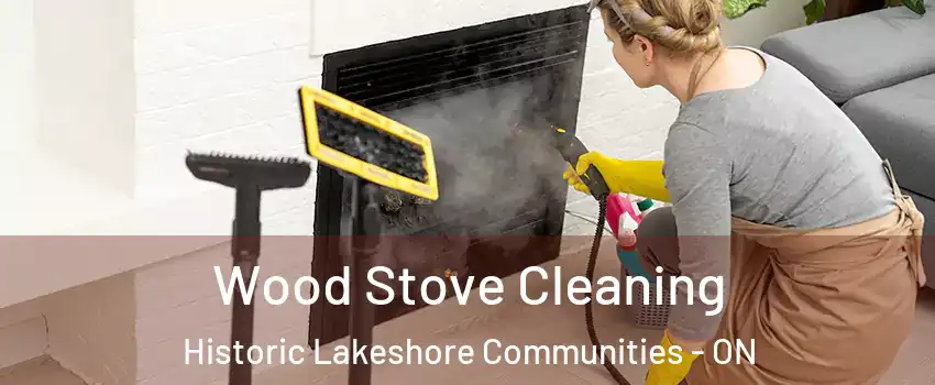  Wood Stove Cleaning Historic Lakeshore Communities - ON