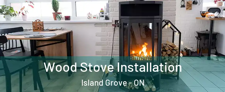  Wood Stove Installation Island Grove - ON
