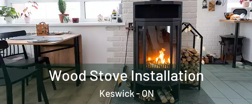  Wood Stove Installation Keswick - ON