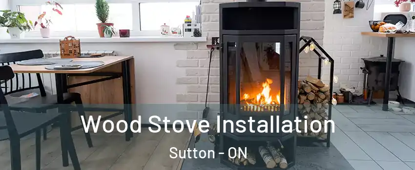  Wood Stove Installation Sutton - ON