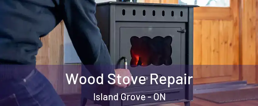  Wood Stove Repair Island Grove - ON